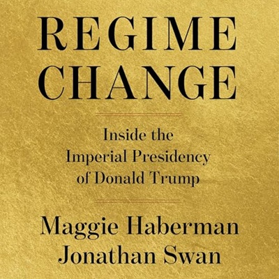 書評｜復讐を政策に変えるトランプの側近たち｜”Regime Change: Inside the Imperial Presidency of Donald Trump”
